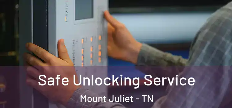  Safe Unlocking Service Mount Juliet - TN
